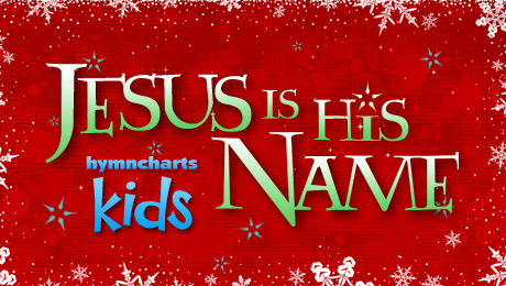 Jesus Is His Name Christmas Kid’s Medley | hymncharts.com
