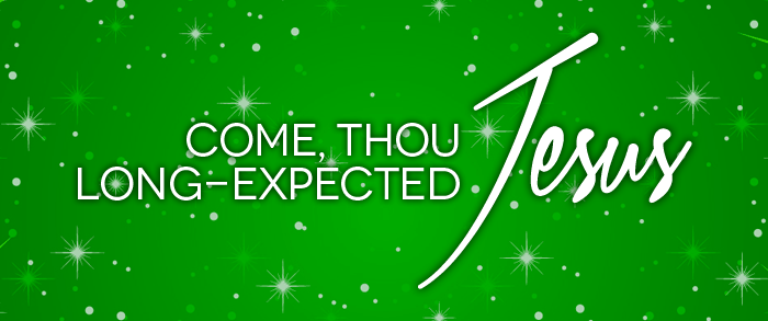 Come Thou Long Expected Jesus