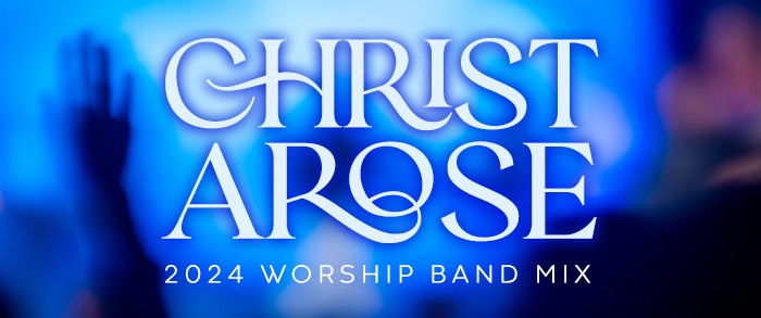 Christ Arose 2024 Worship Band Mix