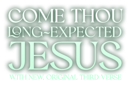 Come Thou Long-Expected Jesus