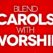 blend carols with worship