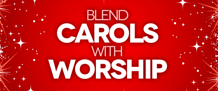 blend carols with worship