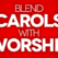 blend carols and worship